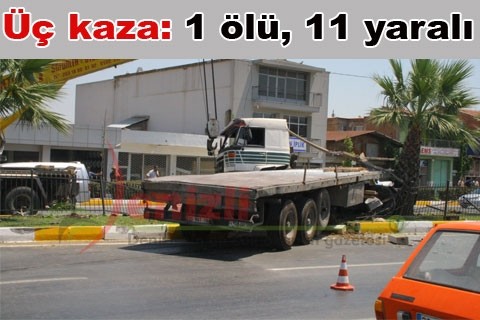 Üç kaza:1 ölü, 11 yaralı