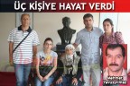 ÜÇ KİŞİYE HAYAT VERDİ