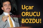 Uçar ORUCU BOZDU!