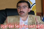 Uçar’dan Serçe’ye sert yanıt