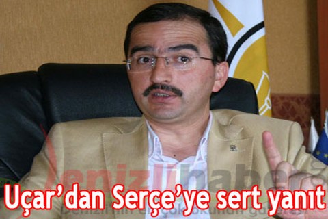 Uçar’dan Serçe’ye sert yanıt