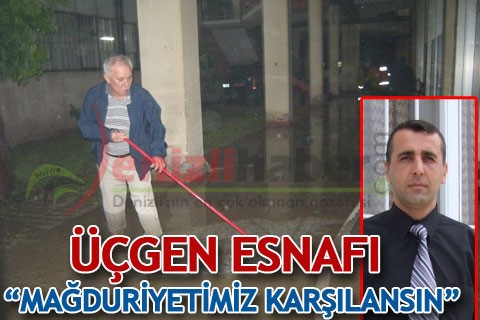 ÜÇGEN ESNAFI “MAĞDURİYETİMİZ KARŞILANSIN”