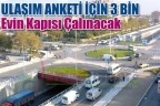 ULAŞIM ANKETİ İÇİN 3 BİN EVİN KAPISI ÇALINACAK