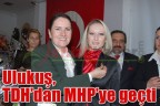 Ulukuş, TDH’dan MHP’ye geçti