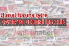 Ulusal basına göre HAYIR’IN NEDENİ İŞSİZLİK