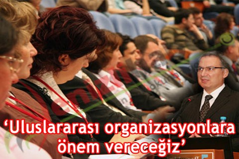 Uluslararası organizasyonlara önem vereceğiz