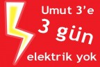 Umut 3’e 3 gün elektrik yok