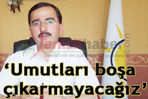 “Umutları boşa çıkarmayacağız”