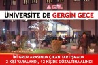 ÜNİVERSİTE DE GERGİN GECE