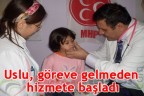 Uslu, göreve gelmeden hizmete başladı