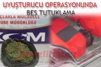 UYUŞTURUCU OPERASYONUNDA BEŞ TUTUKLAMA