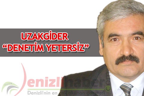 UZAKGİDER “DENETİM YETERSİZ”
