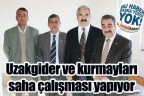 Uzakgider ve kurmayları saha çalışması yapıyor