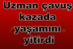 Uzman çavuş kazada yaşamını yitirdi