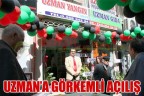 UZMAN’A GÖRKEMLİ AÇILIŞ