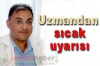 Uzmandan sıcak uyarısı