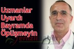 UZMANLAR UYARDI: BAYRAMDA ÖPÜŞMEYİN