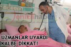 UZMANLAR UYARDI KALBE DİKKAT!