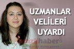 UZMANLAR VELİLERİ UYARDI
