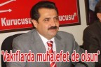 Vakıflarda muhalefet de olsun