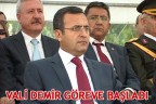VALİ DEMİR GÖREVE BAŞLADI