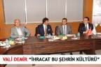 VALİ DEMİR “İHRACAT BU ŞEHRİN KÜLTÜRÜ”