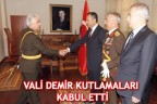 VALİ DEMİR KUTLAMALARI KABUL ETTİ