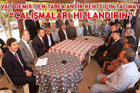 VALİ DEMİR’DEN TABEA ANTİK KENTİ İÇİN TALİMAT “ÇALIŞMALARI HIZLANDIRIN”