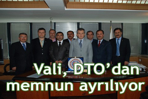 Vali, DTO’dan memnun ayrılıyor