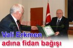 Vali Erkmen adına fidan bağışı