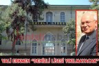 VALİ ERKMEN “DENİZLİ LİSESİ YIKILMAYACAK”