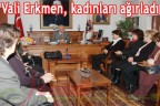 Vali Erkmen, kadınları ağırladı
