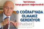 VALİ ERKMEN KENYA GEZİSİNİ DEĞERLENDİRDİ