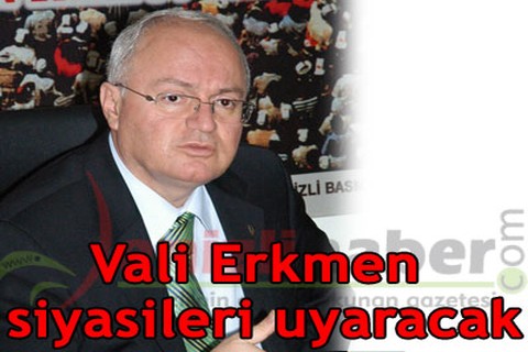 Vali Erkmen siyasileri uyaracak