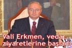Vali Erkmen, veda ziyaretlerine başladı