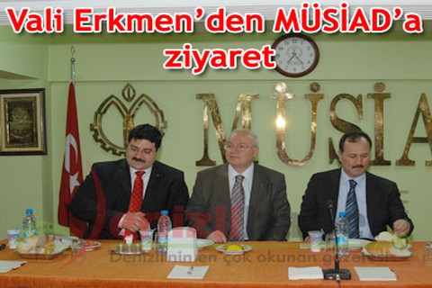 Vali Erkmen’den MÜSİAD’a ziyaret