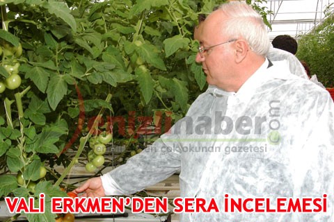 VALİ ERKMEN’DEN SERA İNCELEMESİ