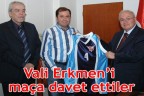 Vali Erkmen’i maça davet ettiler
