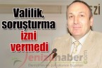 Valilik, soruşturma izni vermedi