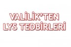 VALİLİK’TEN LYS TEDBİRLERİ