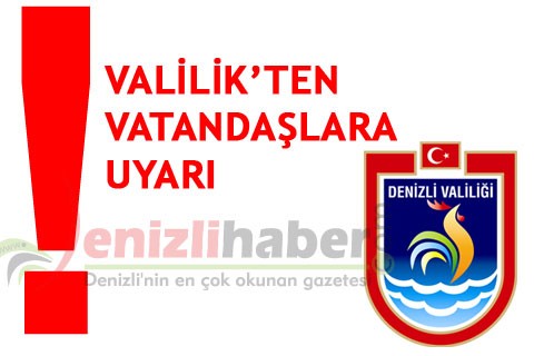 VALİLİK’TEN VATANDAŞLARA UYARI
