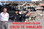 VAN DEPREMİNİN ATEŞİ TAVAS’A DÜŞTÜ!