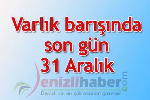 Varlık barışında son gün 31 Aralık