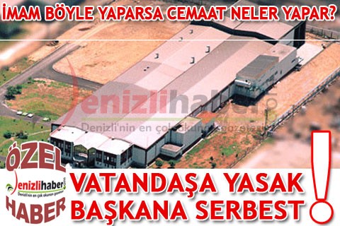 VATANDAŞA YASAK BAŞKANA SERBEST!
