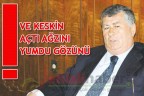 VE KESKİN AÇTI AĞZINI YUMDU GÖZÜNÜ!