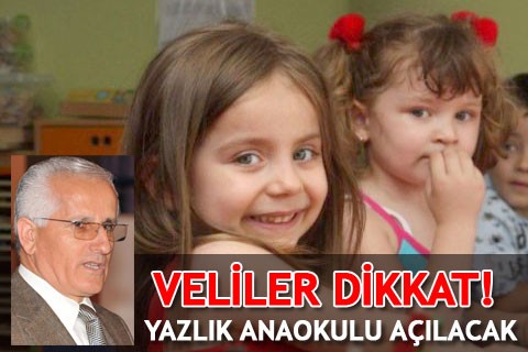 VELİLER DİKKAT! YAZLIK ANAOKULU AÇILACAK
