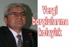 Vergi borçlularına kolaylık