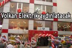 Volkan Elektrik aydınlatacak