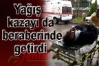 Yağış kazayı da beraberinde getirdi