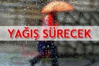 YAĞIŞ SÜRECEK